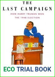 The Last Campaign: How Harry Truman Won the 1948 Election