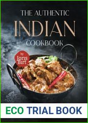 The Authentic Indian Cookbook: Exploring the Flavors of Indian Cuisine at Your Home