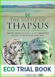 The Battle of Thapsus (46 BC): Caesar, Metellus Scipio, and the Renewal of the Third Roman Civil War