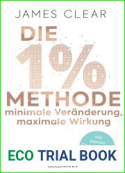 Die 1%-Methode - Minimale Veranderung, maximale Wirkung: Mit kleinen Gewohnheiten jedes Ziel erreichen - Mit Micro Habits zum Erfolg