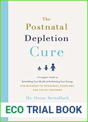 The Postnatal Depletion Cure: A Complete Guide to Rebuilding Your Health and Reclaiming Your Energy for Mothers of Newborns, Toddlers, and Young Children