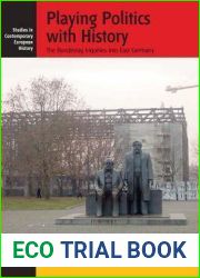 Playing Politics with History: The Bundestag Inquiries into East Germany (Studies in Contemporary European History, 4)