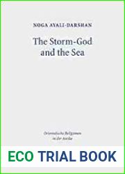 The Storm-God and the Sea: The Origin, Versions, and Diffusion of a Myth Throughout the Ancient Near East (Orientalische Religionen in Der Antike)