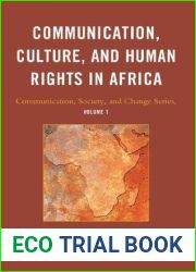 Communication, Culture, and Human Rights in Africa (Communication, Society and Change in Africa Book 1)
