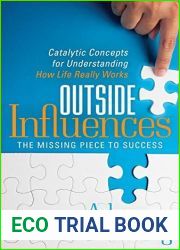 Outside Influences: The Missing Piece to Success: Catalytic Concepts for Understanding How Life Really Works