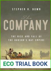 The Company: The Rise and Fall of the Hudson|s Bay Empire