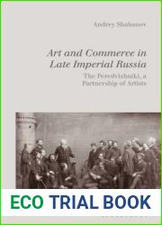 Art and Commerce in Late Imperial Russia: The Peredvizhniki, a Partnership of Artists