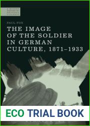 The Image of the Soldier in German Culture, 1871-1933 (A Modern History of Politics and Violence)