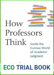 How Professors Think: Inside the Curious World of Academic Judgment