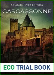 Carcassonne: The History and Legacy of the Castles, Campaigns, and Crimes in France|s Fabled Walled City