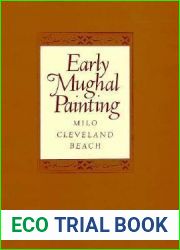 Early Mughal Painting (Polsky Lectures in Indian and Southeast Asian Art and Archaeology)