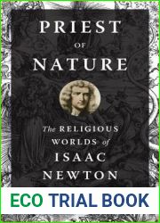 Priest of Nature: The Religious Worlds of Isaac Newton