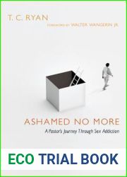 Ashamed No More: A Pastor|s Journey Through Sex Addiction