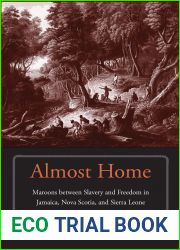 Almost Home: Maroons between Slavery and Freedom in Jamaica, Nova Scotia, and Sierra Leone