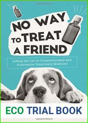 No Way to Treat a Friend: Lifting the Lid on Complementary and Alternative Veterinary Medicine (Evidence Based Science)