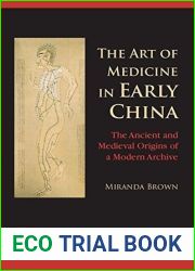 The Art of Medicine in Early China: The Ancient and Medieval Origins of a Modern Archive