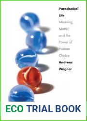 Paradoxical Life: Meaning, Matter, and the Power of Human Choice