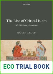 The Rise of Critical Islam: 10th-13th Century Legal Debate (OXFORD ISLAMIC LEGAL STUDIES SERIES)