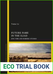 Future Fame in the Iliad: Epic Time and Homeric Studies