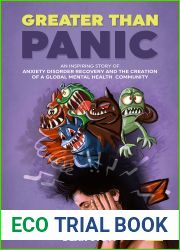 Greater Than Panic: An Inspiring Story Of Anxiety Disorder Recovery And The Creation Of A Global Mental Health Community