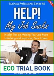Help! My Job Sucks: Insider Tips on Making Your Job More Satisfying and Improving Your Career (Business Professional Series Book 6)