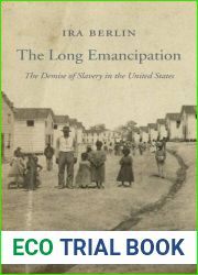 The Long Emancipation: The Demise of Slavery in the United States