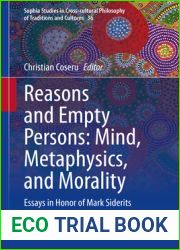 Reasons and Empty Persons: Mind, Metaphysics, and Morality: Essays in Honor of Mark Siderits (Sophia Studies in Cross-cultural Philosophy of Traditions and Cultures, 36)