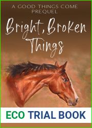Bright, Broken Things (Good Things Come #0)