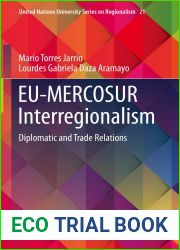 EU-MERCOSUR Interregionalism: Diplomatic and Trade Relations (United Nations University Series on Regionalism Book 21)