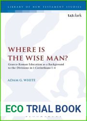 Where is the Wise Man?: Graeco-Roman Education as a Background to the Divisions in 1 Corinthians 1-4 (The Library of New Testament Studies, 536)