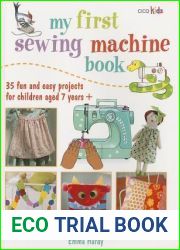 My First Sewing Machine Book: 35 fun and easy projects for children aged 7 years +