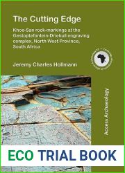 The Cutting Edge: Khoe-San rock-markings at the Gestoptefontein-Driekuil engraving complex, North West Province, South Africa (Cambridge Monographs in African Archaeology)