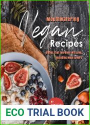 Mouthwatering Vegan Recipes: Dishes That Everyone Will Love, Including Meat-Lovers