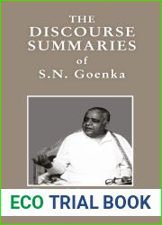 The Discourse Summaries: Talks from a ten-day course in Vipassana meditation condensed by William Hart