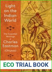 Light on the Indian World: The Essential Writings of Charles Eastman (The Library of Perennial Philosophy)