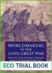 Worldmaking in the Long Great War: How Local and Colonial Struggles Shaped the Modern Middle East