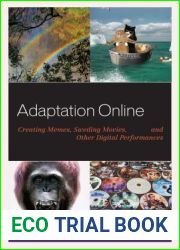 Adaptation Online: Creating Memes, Sweding Movies, and Other Digital Performances