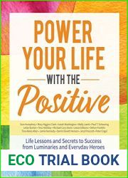 Power Your Life With the Positive: Life Lessons and Secrets for Success from Luminaries and Everyday Heroes