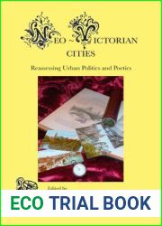 Neo-Victorian Cities: Reassessing Urban Politics and Poetics