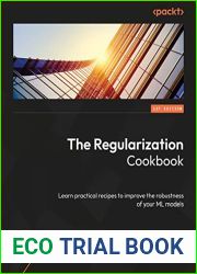 The Regularization Cookbook: Explore practical recipes to improve the functionality of your ML models