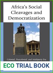 Africa|s Social Cleavages and Democratization: Colonial, Postcolonial, and Multiparty Era