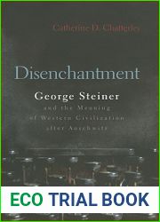 Disenchantment: George Steiner and the Meaning of Western Culture After Auschwitz