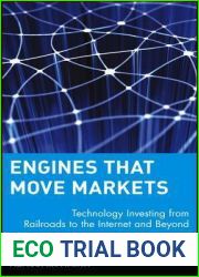 Engines That Move Markets: Technology Investing from Railroads to the Internet and Beyond