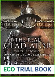 The Real Gladiator: The True Story of Maximus Decimus Meridius