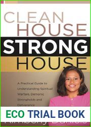 Clean House, Strong House: A Practical Guide to Understanding Spiritual Warfare, Demonic Strongholds, and Deliverance