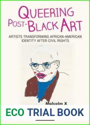 Queering Post-Black Art: Artists Transforming African-American Identity after Civil Rights (International Library of Modern and Contemporary Art)