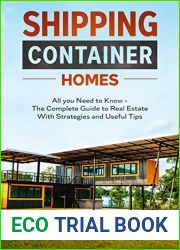 Shipping Container Homes: All you Need to Know - The Complete Guide to Real Estate With Strategies and Useful Tips