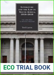 Literature and the Law in South Africa, 1910-2010: The Long Walk to Artistic Freedom (The Fairleigh Dickinson University Press Series in Law, Culture, and the Humanities)