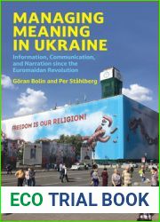 Managing Meaning in Ukraine: Information, Communication, and Narration since the Euromaidan Revolution (Information Policy Series)