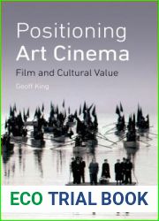 Positioning Art Cinema: Film and Cultural Value (International Library of the Moving Image)